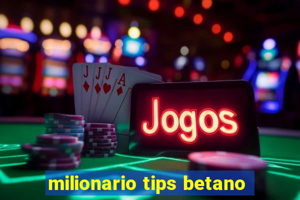 milionario tips betano